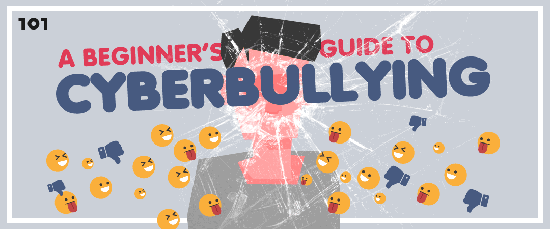 A BEGINNER'S GUIDE TO CYBERBULLYING