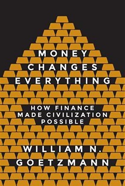 Money Changes Everything: How Finance Made Civilization Possible โดย William N. Goetzmann