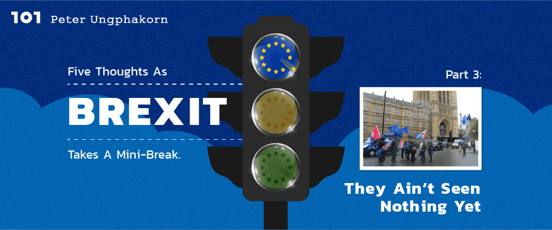 Five thoughts as Brexit takes a mini-break. Part 3: They ain’t seen nothing yet