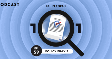 101 In Focus Ep.59 : Policy Praxis